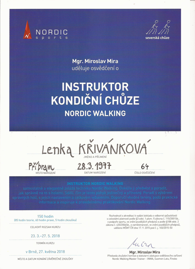 Lenka Křivánková je certifikovaný Instruktor Nordic Walking / kondiční chůze, držitelkou Osvědčení o absolvování kurzu v rozsahu 150 hodin s akreditací MŠMT. Předseda zkušební komise: Mgr. Miroslav Mira, Master Trainer INWA, Suomen Latu, Finsko