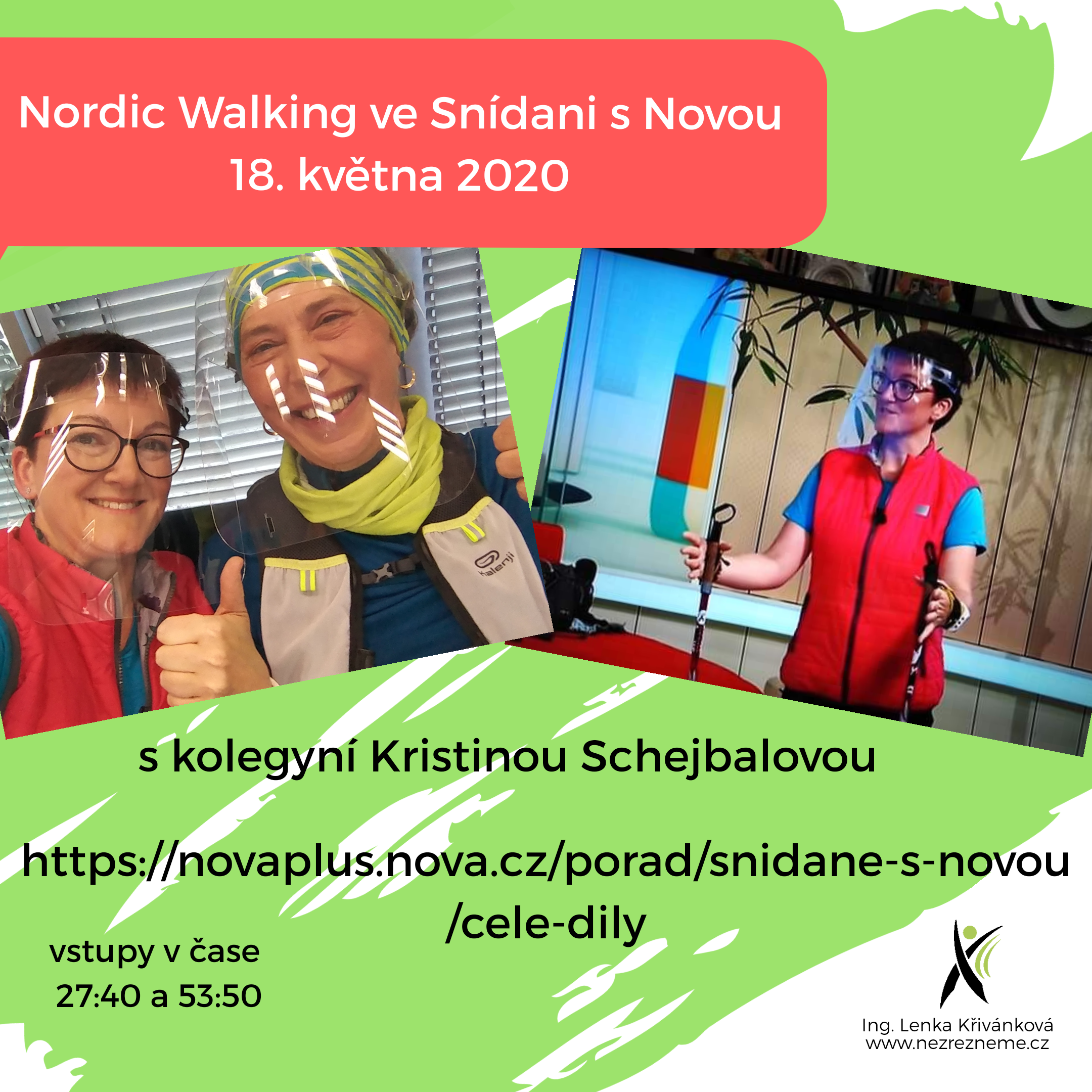 V pondělí 18. 5. 2020 jsem byla hostem Snídaně s Novou. S kolegyní Kristinou Schejbalovou jsme ve dvou vstupech pohovořily o nordic walking a jménem Českého klubu Nordic Walking (ČKNW) jsme diváky pozvaly na první akci Nordic Walking Tour letošního roku, 6.6.2020 v Praze-Kunraticích. 